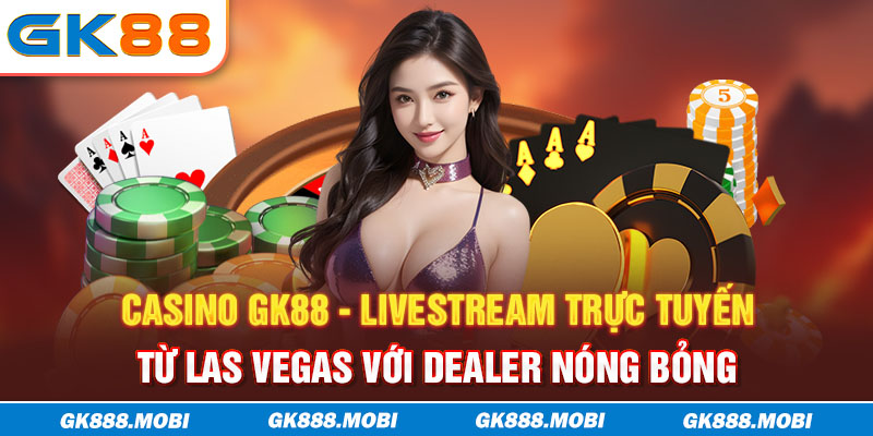 Dealer tại casino GK88 ai cũng cực kỳ xinh đẹp, nóng bỏng và chuyên nghiệp