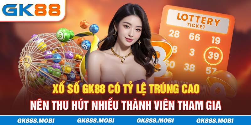 Xổ số GK88 có tỷ lệ trúng cao nên thu hút nhiều thành viên tham gia