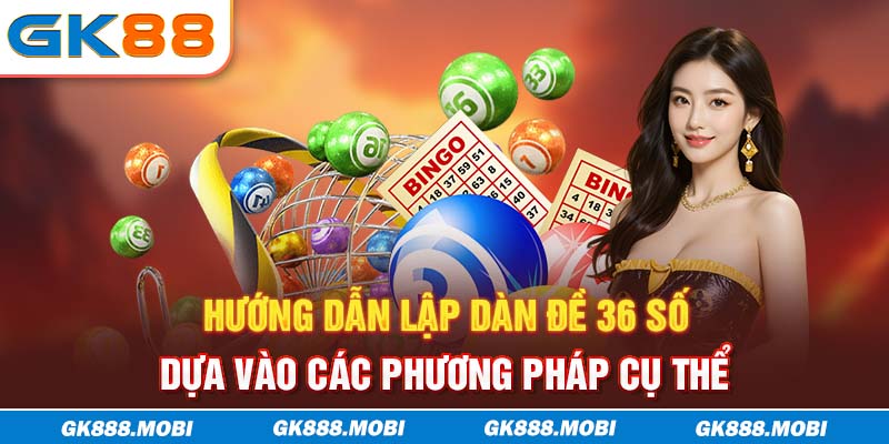 Hướng dẫn lập dàn đề 36 số dựa vào các phương pháp cụ thể