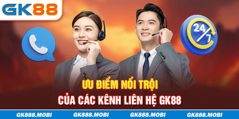 Ưu điểm nổi trội của các kênh liên hệ GK88