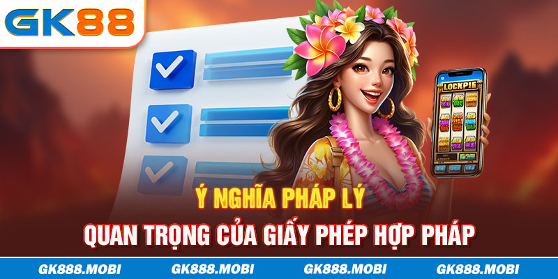 Ý nghĩa pháp lý quan trọng của giấy phép hợp pháp