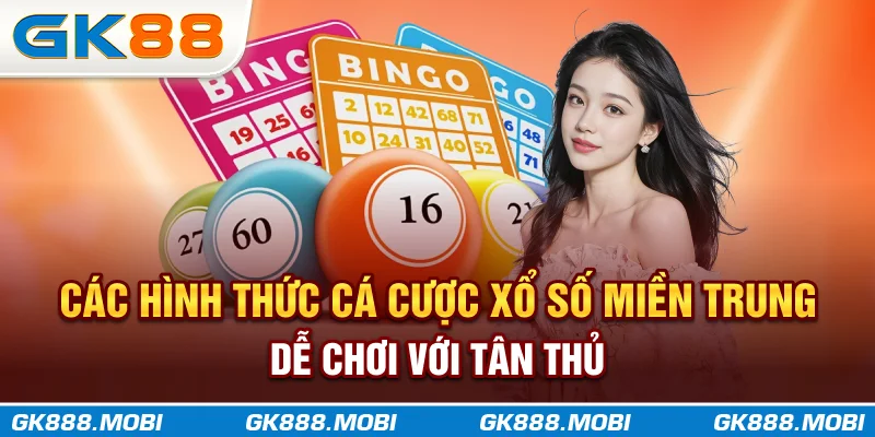 Các hình thức cá cược xổ số miền Trung dễ chơi với tân thủ