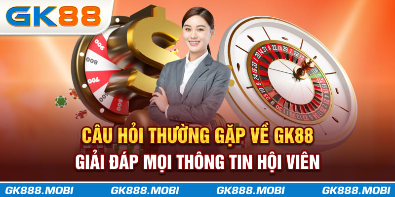 Câu hỏi thường gặp về GK88 - Giải đáp mọi thông tin hội viên