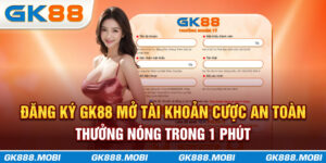 Các bước đăng ký GK88 đơn giản tân binh ai cũng làm được