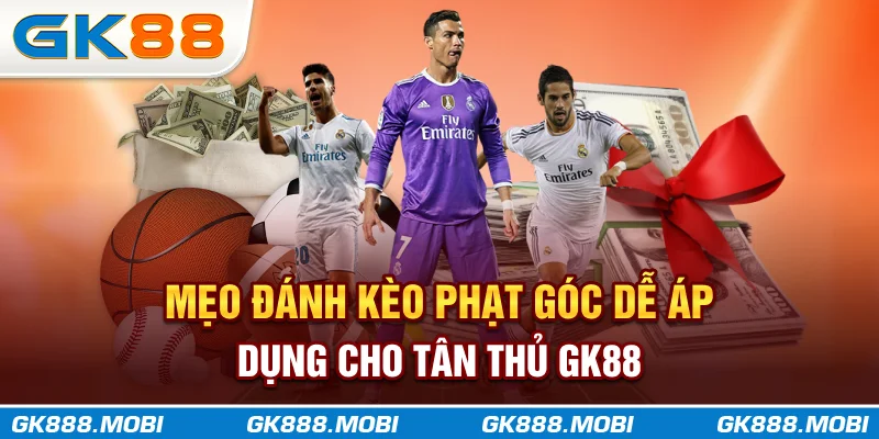 Mẹo đánh kèo phạt góc dễ áp dụng cho tân thủ GK88