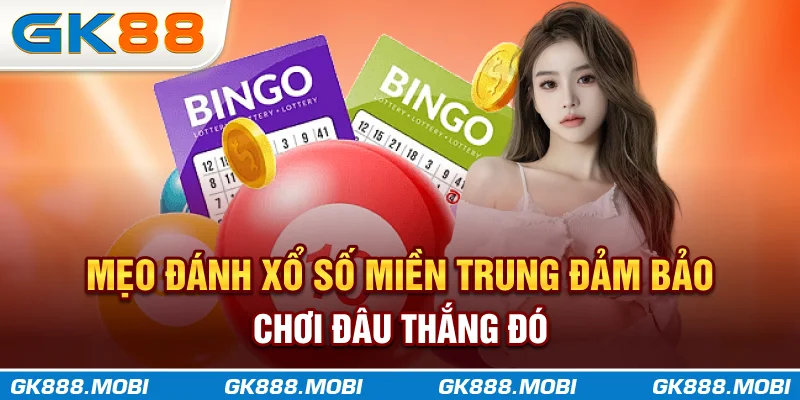 Mẹo đánh xổ số miền Trung đảm bảo chơi đâu thắng đó