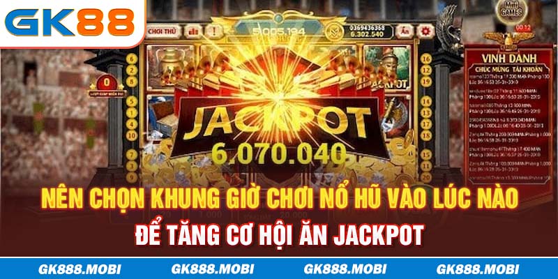 Nên chọn khung giờ chơi nổ hũ vào lúc nào để tăng cơ hội ăn Jackpot