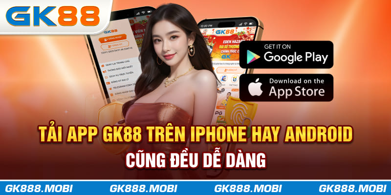 Tải app gk88 trên iphone hay android đều dễ dàng