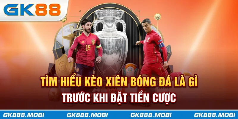 Tìm hiểu kèo xiên bóng đá là gì trước khi đặt tiền cược